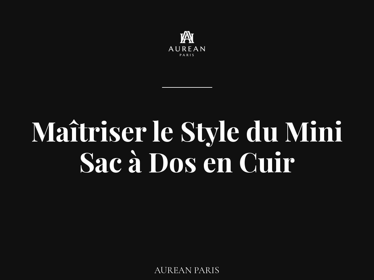 Élégance Compacte : Maîtriser le Style du Mini Sac à Dos en Cuir