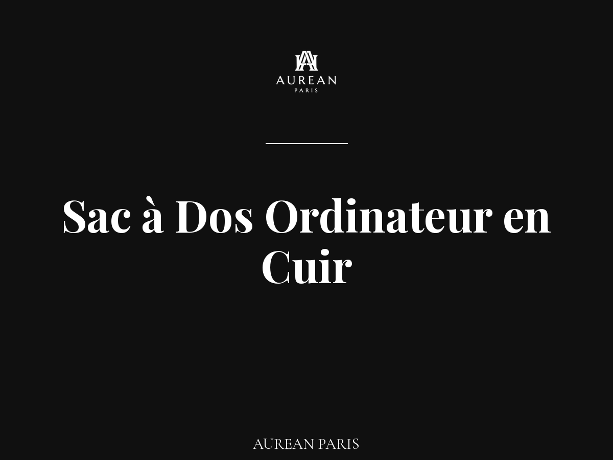 Plan d'article de blog : Sac à Dos Ordinateur en Cuir